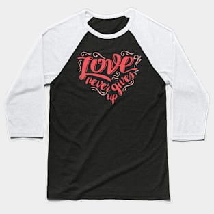 Love Never Gives Up Baseball T-Shirt